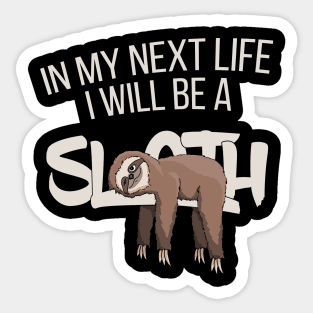 In My Next Life I Will Be A Sloth Funny Lazy Folks Sticker